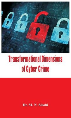 Transformational Dimensions of Cyber Crime by Sirohi, M. N.