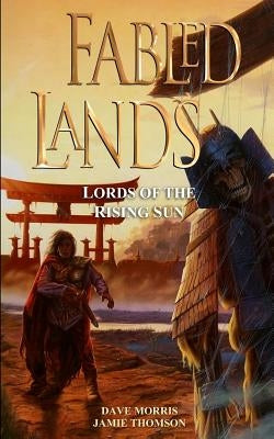 Fabled Lands: Lords of the Rising Sun by Thomson, Jamie