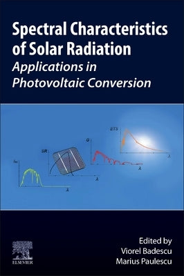 Spectral Characteristics of Solar Radiation: Applications in Photovoltaic Conversion by Badescu, Viorel
