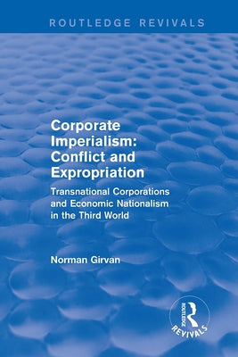 Corporate Imperialism: Conflict and Expropriation: Conflict and Expropriation by Girvan, Norman
