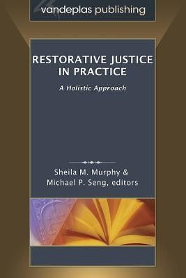 Restorative Justice in Practice: A Holistic Approach by Murphy, Sheila M.