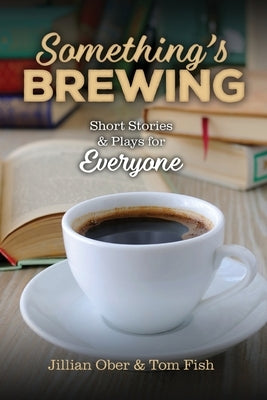 Something's Brewing: Short Stories and Plays for Everyone by Ober, Jillian