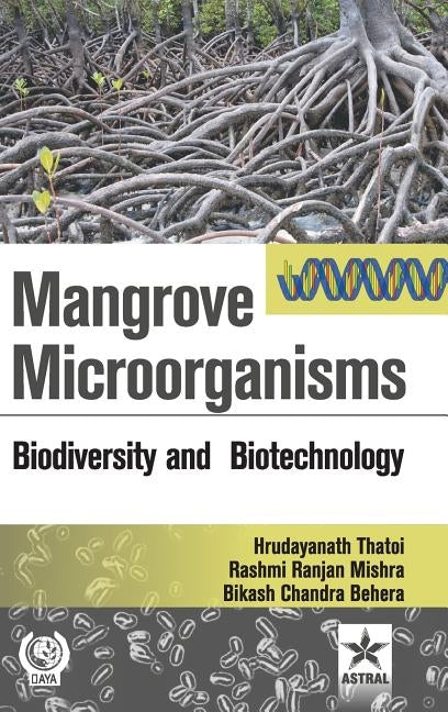 Mangrove Microorganisms: Biodiversity ana Biotehcnology by Thatoi, Hrudayanath Et Al