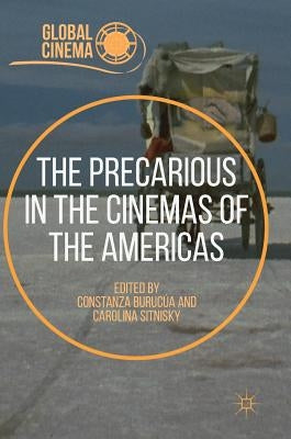 The Precarious in the Cinemas of the Americas by Burucúa, Constanza
