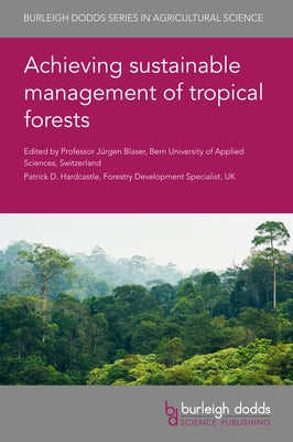 Achieving Sustainable Management of Tropical Forests by Blaser, Jürgen
