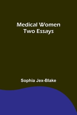 Medical Women: Two Essays by Jex-Blake, Sophia