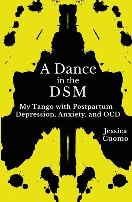 A Dance in the DSM: My Tango with Postpartum Depression, Anxiety, and OCD by Cuomo, Jessica