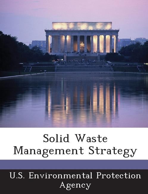 Solid Waste Management Strategy by U S Environmental Protection Agency