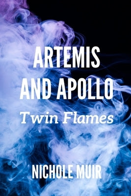 Artemis and Apollo: Twin Flames by Muir, Nichole