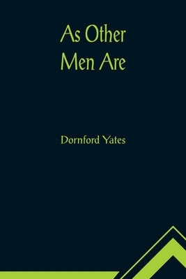 As Other Men Are by Yates, Dornford