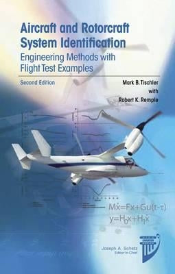 Aircraft and Rotorcraft System Identification: Engineering Methods with Flight Test Examples by Tischler, Mark B.