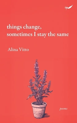 Things Change, sometimes I stay the same by Vitto, Alina