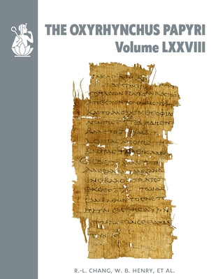 The Oxyrhynchus Papyri. Volume LXXVIII by Benaissa, A.
