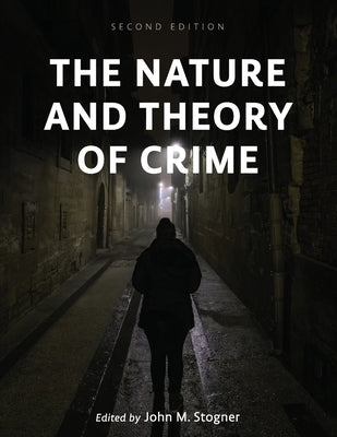 The Nature and Theory of Crime by Stogner, John