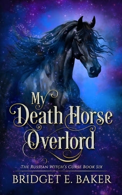 My Death Horse Overlord by Baker, Bridget E.