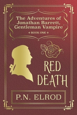 Red Death: The Adventures of Jonathan Barrett, Gentleman Vampire by Elrod, P. N.