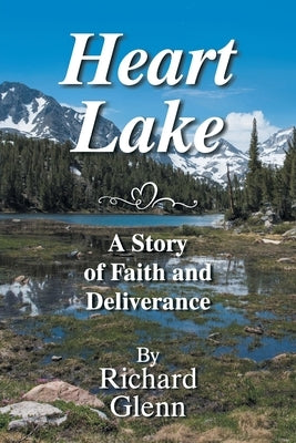 Heart Lake: A Story of Faith and Deliverance by Glenn, Richard