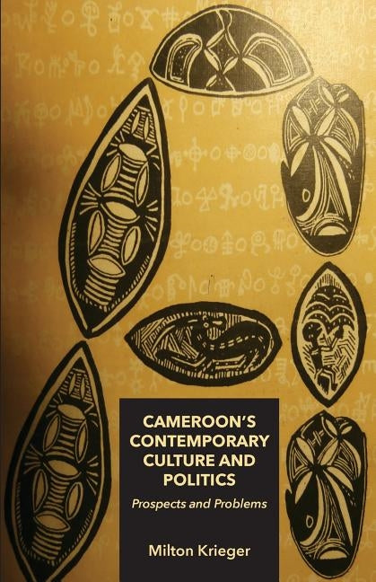 Cameroon's Contemporary Culture and Politics: Prospects and Problems by Krieger, Milton