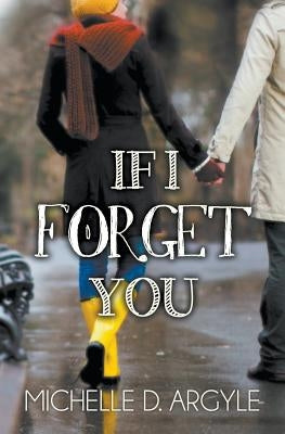 If I Forget You by Argyle, Michelle D.