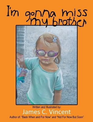 I'm Gonna Miss My Brother by James, Vincent C.