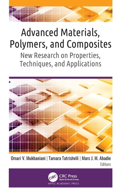 Advanced Materials, Polymers, and Composites: New Research on Properties, Techniques, and Applications by Mukbaniani, Omari V.