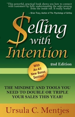 Selling with Intention: The Mindset and Tools You Need to Double or Triple Your Sales This Year! by Mentjes, Ursula C.