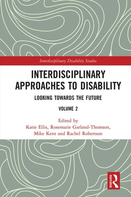 Interdisciplinary Approaches to Disability: Looking Towards the Future: Volume 2 by Ellis, Katie