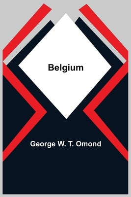 Belgium by W. T. Omond, George