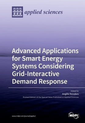 Advanced Applications for Smart Energy Systems Considering Grid-Interactive Demand Response by Reinders, Angèle