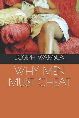 Why Men Must Cheat by Wambua, Joseph