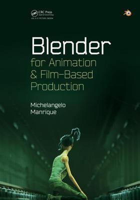 Blender for Animation and Film-Based Production by Manrique, Michelangelo