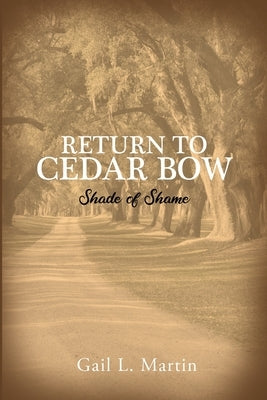 Return to Cedar Bow: Shade of Shame by Martin, Gail L.