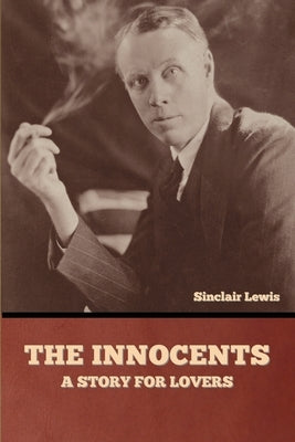 The Innocents: A Story for Lovers by Lewis, Sinclair