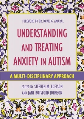 Understanding and Treating Anxiety in Autism: A Multi-Disciplinary Approach by Edelson, Stephen M.