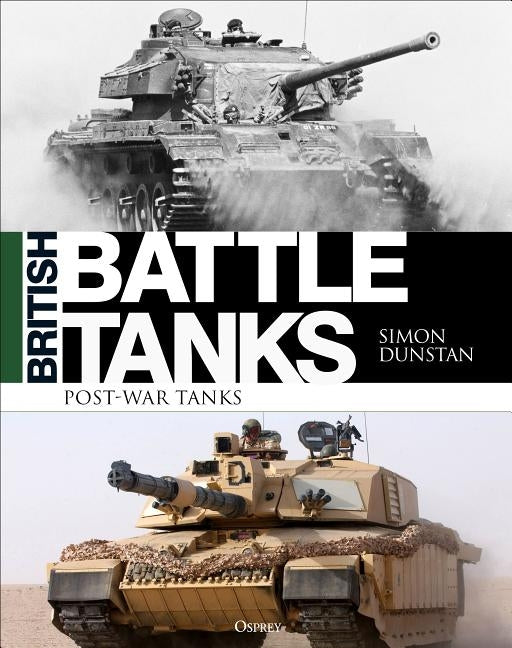 British Battle Tanks: Post-War Tanks 1946-2016 by Dunstan, Simon