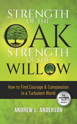 Strength of the Oak, Strength of the Willow by Anderson, Andrew L.