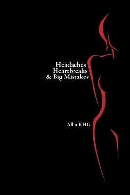 Headaches Heartbreaks And Big Mistakes by Khg, Allin