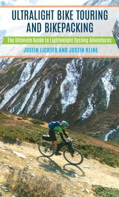 Ultralight Bike Touring and Bikepacking: The Ultimate Guide to Lightweight Cycling Adventures by Lichter, Justin