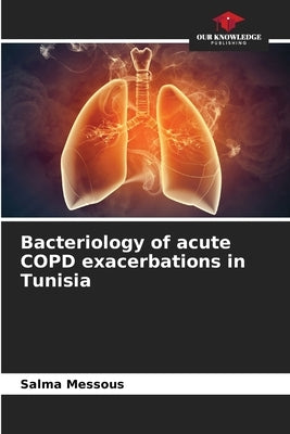 Bacteriology of acute COPD exacerbations in Tunisia by Messous, Salma