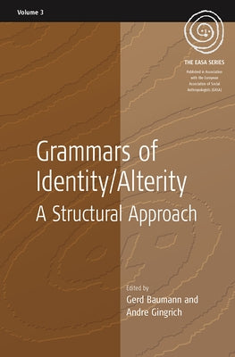 Grammars of Identity / Alterity: A Structural Approach by Baumann, Gerd