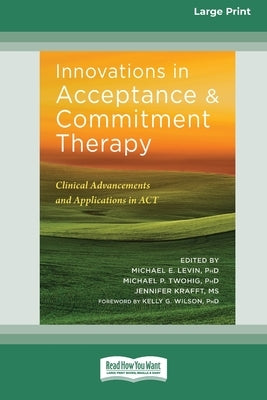 Innovations in Acceptance and Commitment Therapy: Clinical Advancements and Applications in ACT [16pt Large Print Edition] by Krafft, Michael E. Levin Michael P.
