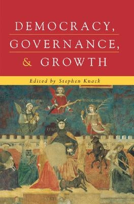 Democracy, Governance, and Growth by Knack, Stephen