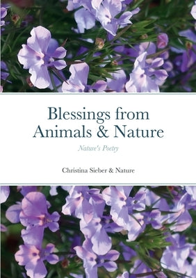 Blessings from Animals & Nature: Nature's Poetry by Sieber, Christina