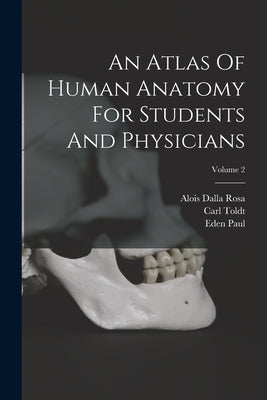 An Atlas Of Human Anatomy For Students And Physicians; Volume 2 by Toldt, Carl