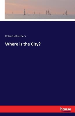 Where is the City? by Brothers, Roberts