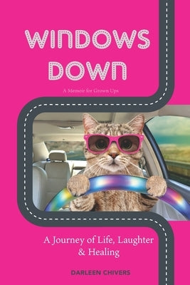 Windows Down: A Memoir of Life, Laughter & Healing by Chivers, Darleen