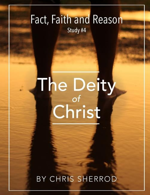Fact, Faith and Reason #4- The Deity of Christ by Sherrod, Chris