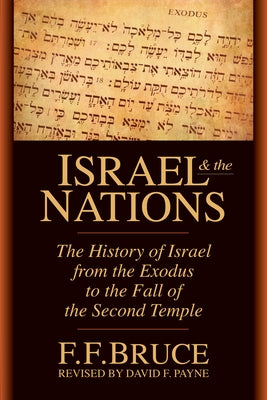 Israel & the Nations: The History of Israel from the Exodus to the Fall of the Second Temple by Bruce, Frederick Fyvie