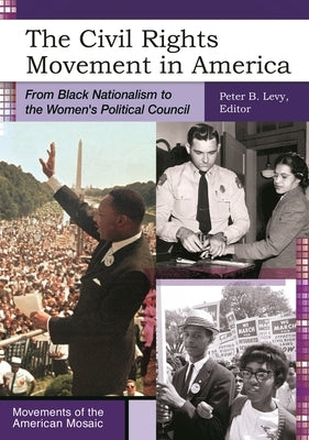 The Civil Rights Movement in America: From Black Nationalism to the Women's Political Council by Levy, Peter B.
