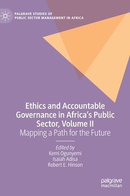 Ethics and Accountable Governance in Africa's Public Sector, Volume II: Mapping a Path for the Future by Ogunyemi, Kemi